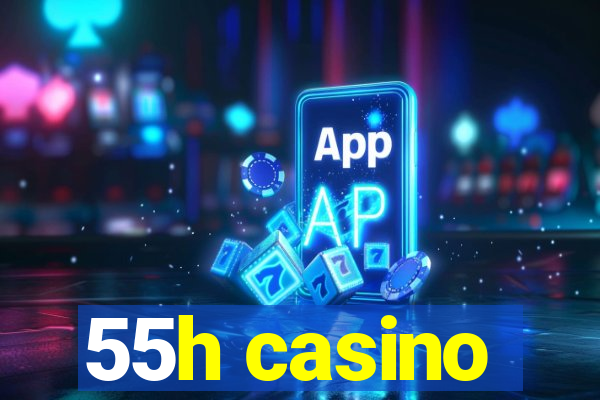 55h casino